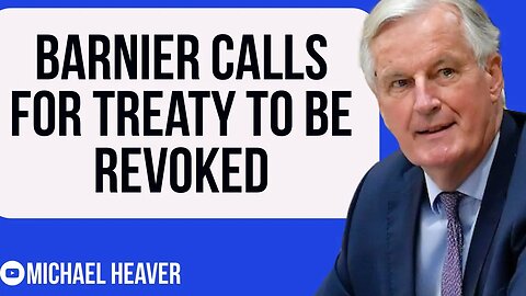 Michel Barnier Wants To TERMINATE UK Treaty
