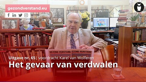 Het gevaar van verdwalen (voordracht Gezond Verstand 65 door Karel van Wolferen)