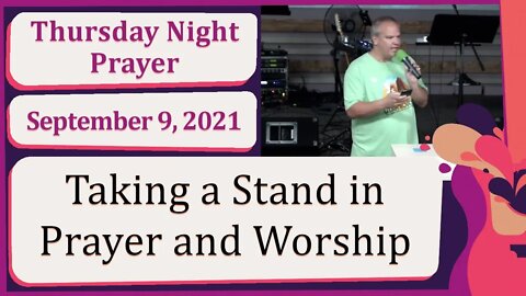 Taking A Stand In Prayer And Worship New Song Thursday Prophetic Prayer 20210909