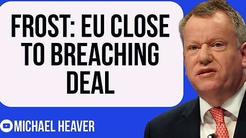 Frost Reveals EU Close To BREAKING Deal