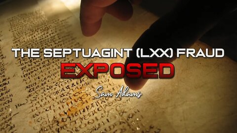 Sam Adams - The Septuagint (LXX) Fraud Exposed