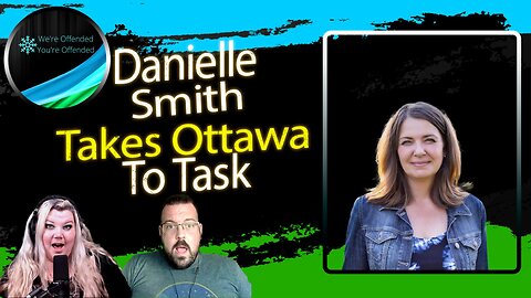 Ep#224 Danielle Smith takes Ottawa to task | We're Offended You're Offended Podcast