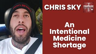 Chris Sky: An INTENTIONAL MEDICINE SHORTAGE....