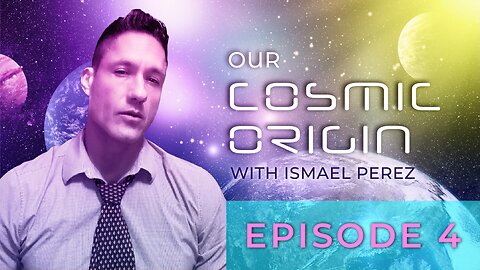Our Cosmic Origin-Episode 4-Trailer-Ascension Process-Higher Dimensions