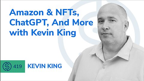 Amazon & NFTs, ChatGPT, And More with Kevin King | SSP #419