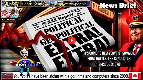 Ep. 3107b - It’s Going To Be A Very Hot Summer, Final Battle, The Conductor (Election Fraud links)