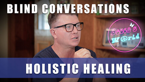 Blind Conversations: Holistic Healing