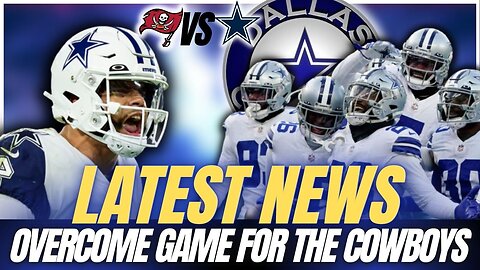 ⭐ LATEST NEWS | OVERCOME GAME FOR THE COWBOYS | DALLAS COWBOYS NEWS TODAY | COWBOYS VS BUCCANEERS