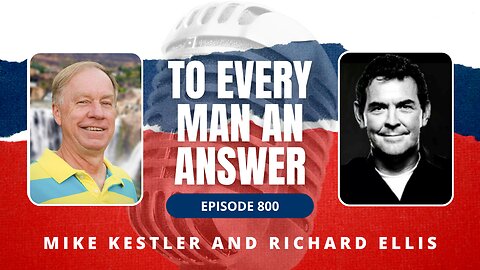 Episode 800 - Pastor Mike Kestler and Richard Ellis on To Every Man An Answer