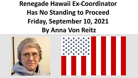 Renegade Hawaii Ex-Coordinator Has No Standing to Proceed Friday By Anna Von Reitz