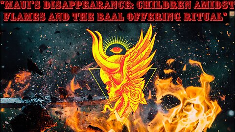 "Maui's Disappearance: Children Amidst Flames and the Baal Offering Ritual"