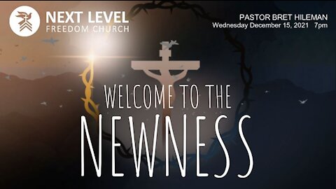 Welcome to the Newness - Pastor Bret Hileman (12/19/21)