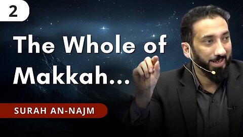 When the Disbelievers Fell into Sajdah - Ep. 2 - Surah An-Najm | Nouman Ali Khan