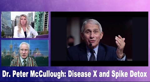 BREAKING NEWS! Dr. Peter McCullough on Disease X and Spike Detox