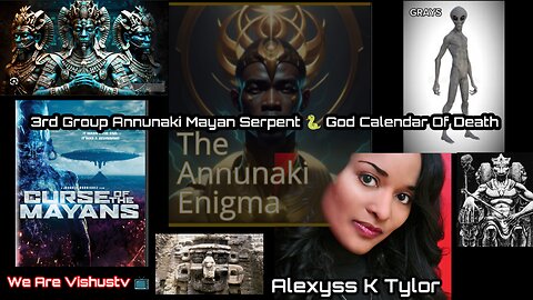 Alexyss K Tylor: 3rd Group Annunaki Mayan Serpent 🐍 God Calendar Of Death... #VishusTv 📺