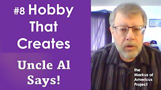 Uncle Al Says! ep8 - Hobby that Creates