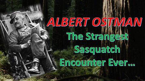 Albert Ostman: The Strangest Sasquatch Encounter Ever...