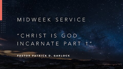 Mid-Week Message: "Christ is God Incarnate Part 1"