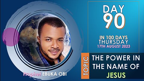 DAY 90 IN 100 DAYS FASTING & PRAYER || THURSDAY 17TH AUGUST 2023 || TOPIC: THE POWER IN THE NAME