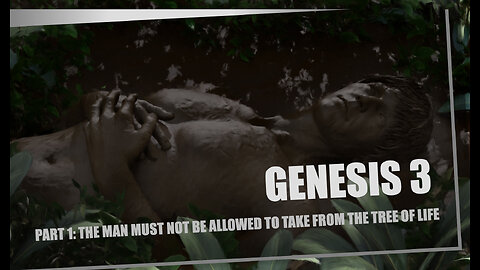 Genesis 3 part 1 The man must not be allowed to take from the Tree of Life