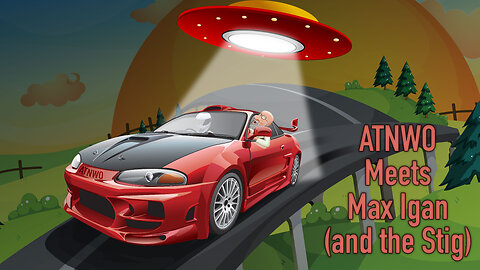 EP017 ATNWO Podcast - ATNWO Meets Max Igan (and The Stig)