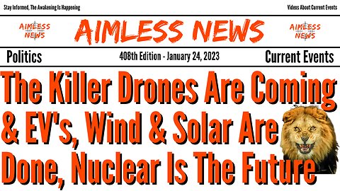 The Killer Drones Are Coming & EV's, Wind & Solar Are Done, Nuclear Is The Future