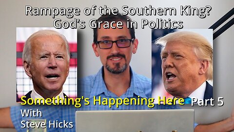 11/17/23 God’s Grace in Politics "Rampage of the Southern King?" part 5 S3E15p5