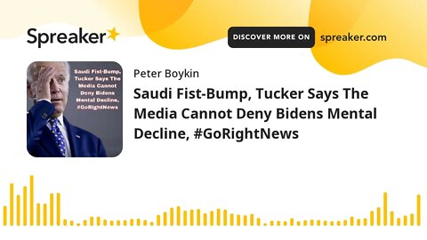 Saudi Fist-Bump, Tucker Says The Media Cannot Deny Bidens Mental Decline, #GoRightNews