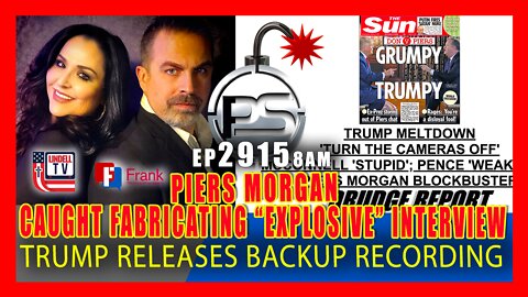 EP 2915-8AM PIERS MORGAN CAUGHT FABRICATING 'EXPLOSIVE" INTERVIEW - TRUMP RELEASES BACKUP RECORDING