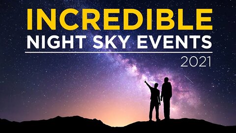 Incredible Night Sky Events - 2021