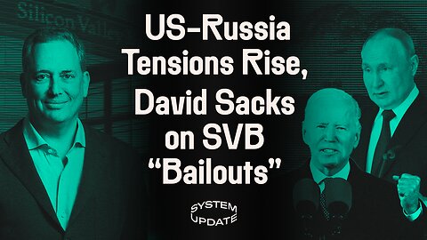 Russia Shoots Down US Drone, Escalating Fears of Hot War. Plus, David Sacks Argues SVB “Bailouts” Averted Financial Meltdown | SYSTEM UPDATE #55