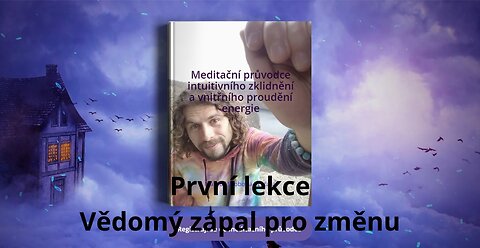 Lekce 1: Vědomý zápal pro změnu