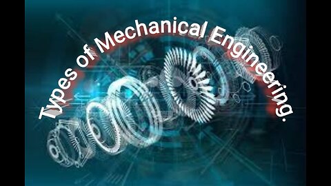 Exploring Major Types of Mechanical Engineering with Real-time Examples