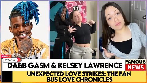 The Fan Bus Love Chronicles: Dabb Gasm and Kelsey Lawrence's Unexpected Romance | Famous News