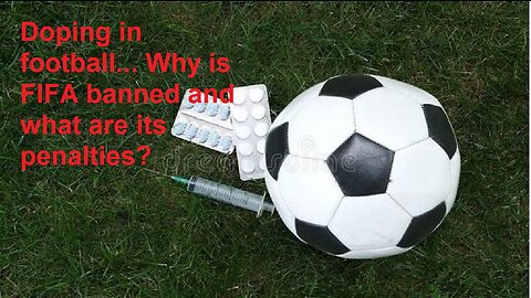 Doping in football... Why is FIFA banned and what are its penalties?