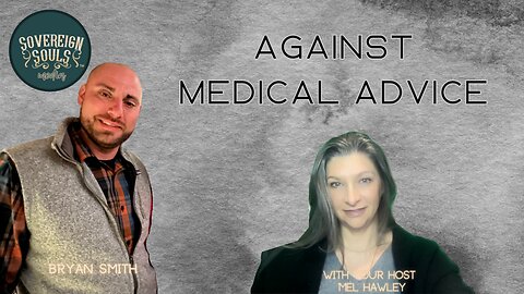 Sovereign Souls Ep. 34 | Against Medical Advice | Bryan Smith | medical kidnapping | COVID