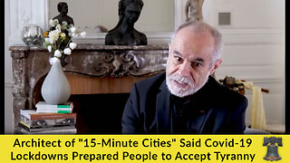 Architect of "15-Minute Cities" Said Covid-19 Lockdowns Prepared People to Accept Tyranny