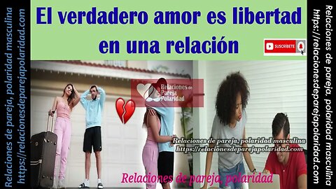 El verdadero amor es libertad en una relación No la controles ❤💕💞💓💖💗 - mejorado