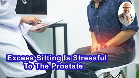 Excess Sitting Is Stressful To The Prostate