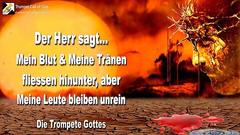 14.02.2011 🎺 Der Herr sagt... Mein Blut und Meine Tränen fliessen hinunter, aber Meine Leute bleiben unrein