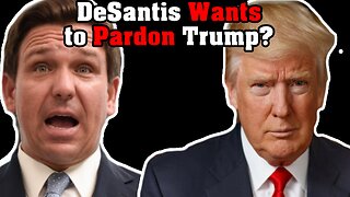 DeSantis Wants to Pardon Trump?