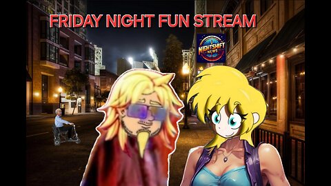 NIGHTSHIFT NEWS-FRIDAY NIGHT FUN STREAM!!! WE MADE IT