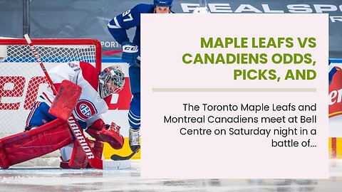 Maple Leafs vs Canadiens Odds, Picks, and Predictions Tonight: Montreal Continues to Pester Riv...