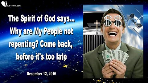 Dec 12, 2016 ❤️ The Spirit of God says... Why are My People not repenting?... Come back, before it's too late!... Revealed thru Mark Taylor