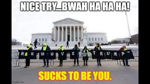 The Supreme Court to Radical state courts keeping Trump off the Ballot. BWAH HA HA!