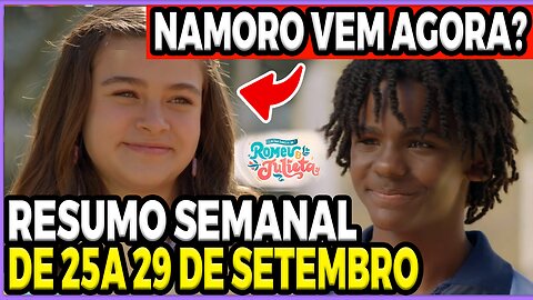 Resumo Semanal A Infância de Romeu e Julieta 25 a 29/09/23: Romeu e Julieta decidem seguir amizade?