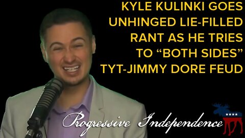 Kyle Kulinski Goes on Unhinged Lie-Filled Rant as He Tries to "Both Sides" TYT-Jimmy Dore Feud