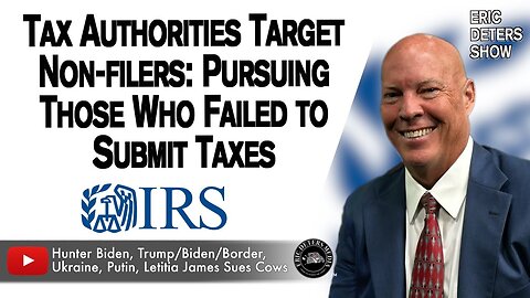 Tax Authorities Target Non-filers | Eric Deters Show