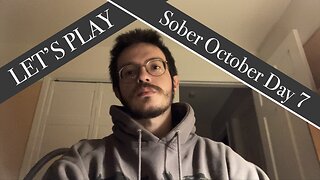 LET’S PLAY: Sober October Day 7