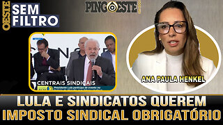 Lula e sindicatos querem imposto sindical obrigatório [ANA PAULA HENKEL]